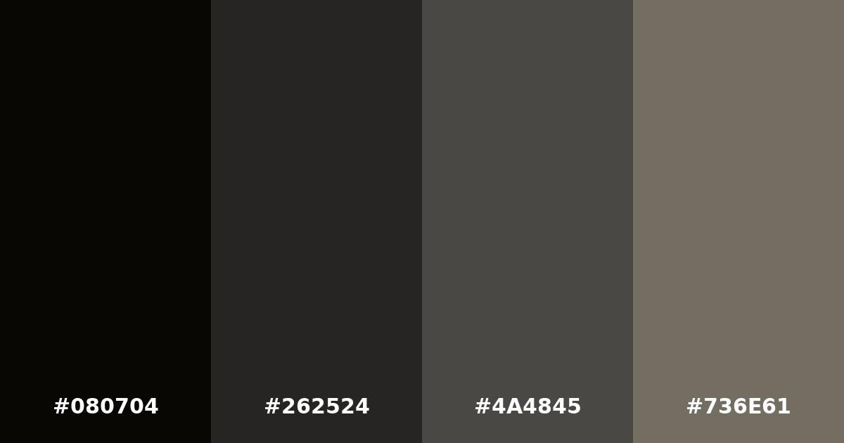 Color palette #080704 #262524 #4A4845 #736E61