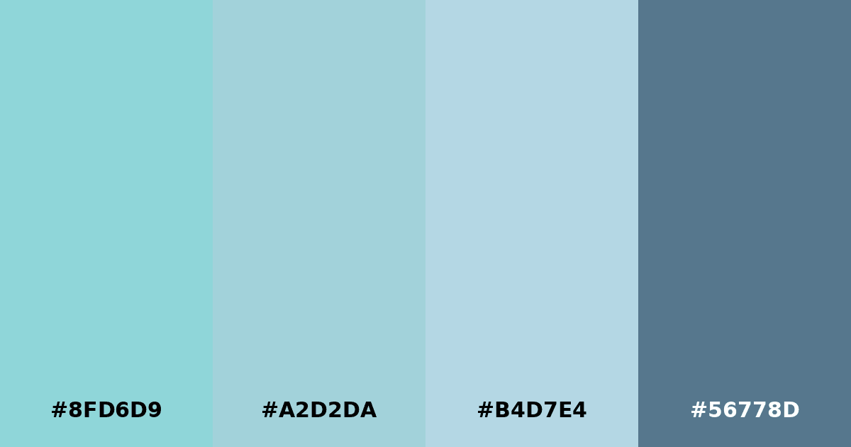 Color palette #8FD6D9 #A2D2DA #B4D7E4 #56778D