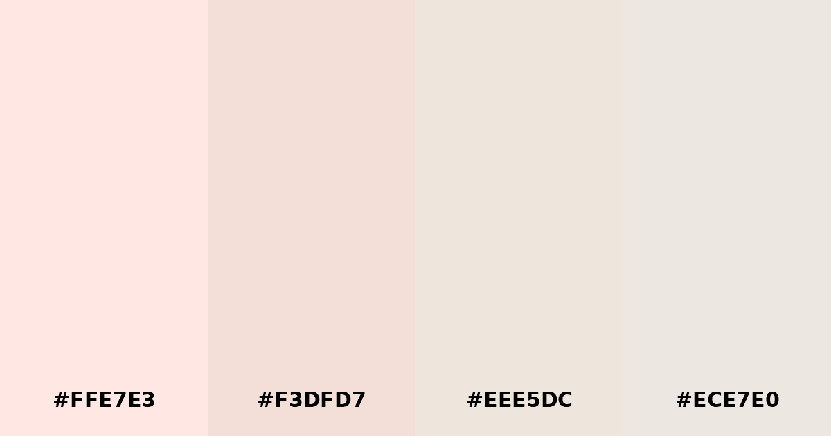 Color palette #FFE7E3 #F3DFD7 #EEE5DC #ECE7E0